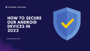 How To Secure Our Android Devices In 2022