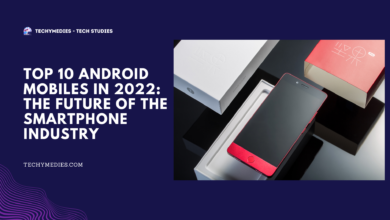 Top 10 Android Mobiles in 2022 The Future of the Smartphone Industry